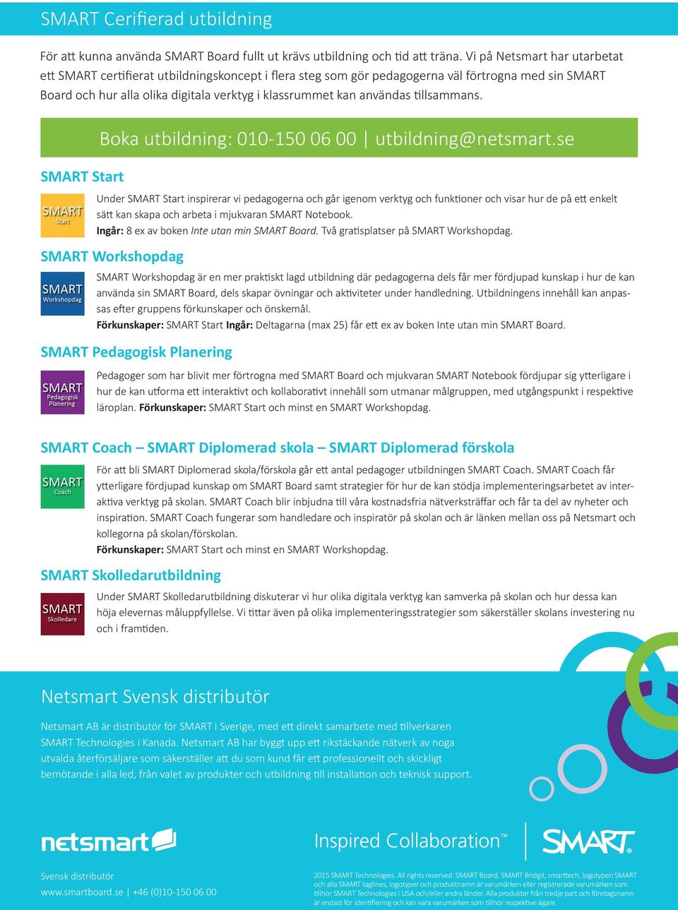 tillsammans. SMART Start Boka utbildning: 010-150 06 00 utbildning@netsmart.