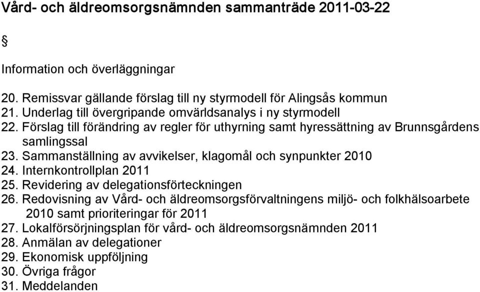 Sammanställning av avvikelser, klagomål och synpunkter 2010 24. Internkontrollplan 2011 25. Revidering av delegationsförteckningen 26.