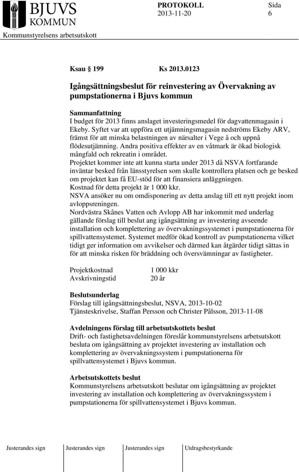 Andra positiva effekter av en våtmark är ökad biologisk mångfald och rekreatin i området.