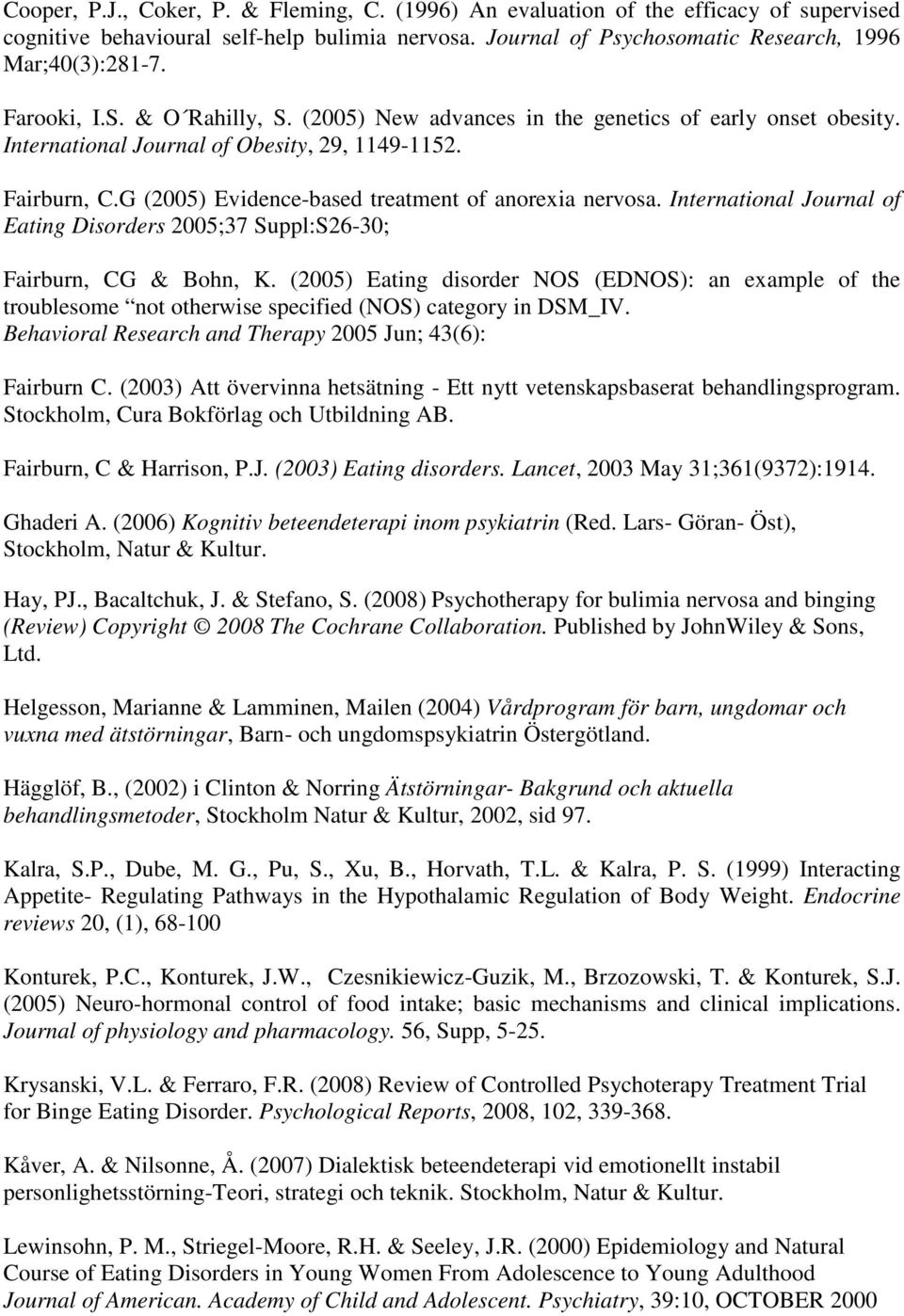 G (2005) Evidence-based treatment of anorexia nervosa. International Journal of Eating Disorders 2005;37 Suppl:S26-30; Fairburn, CG & Bohn, K.