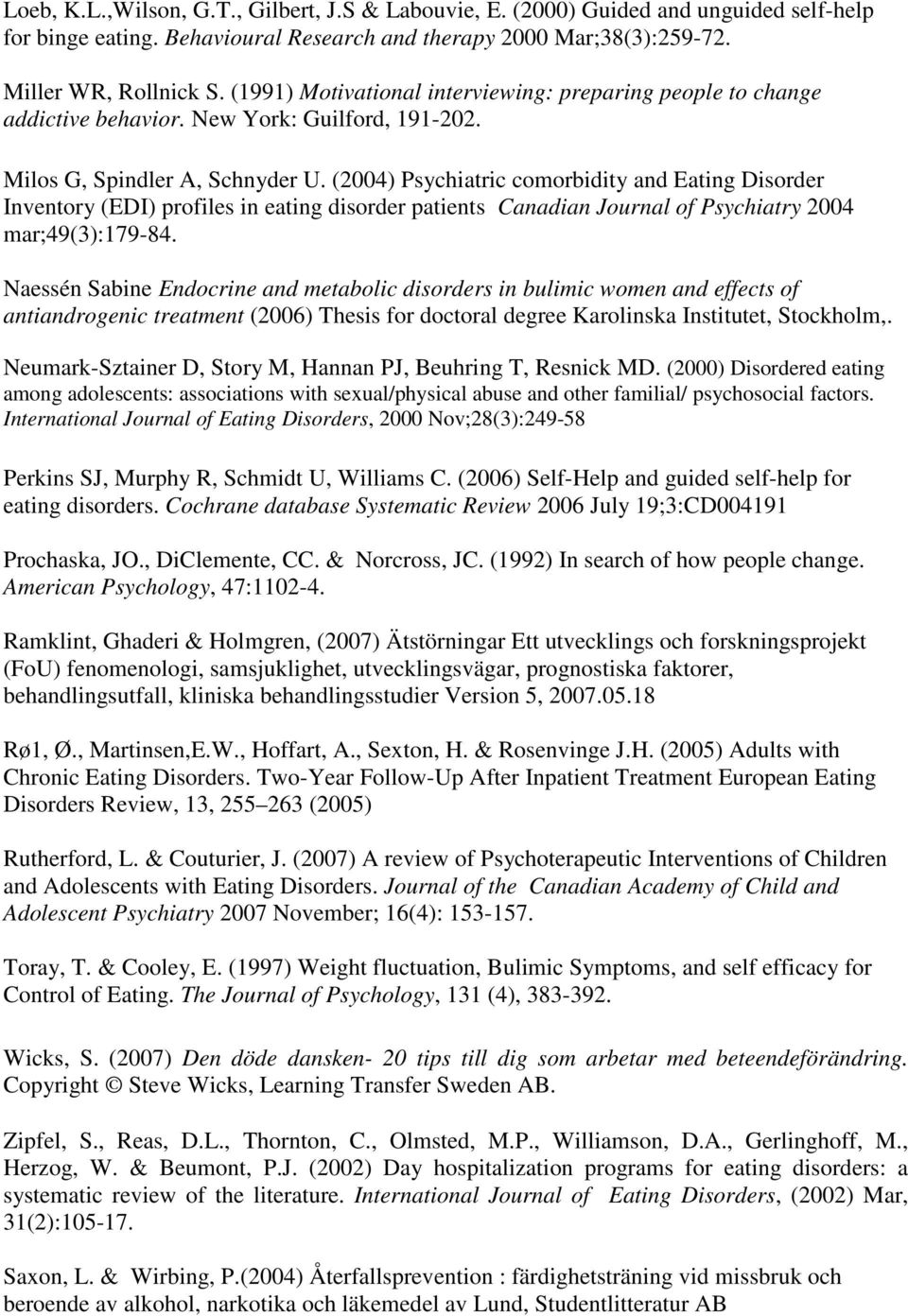 (2004) Psychiatric comorbidity and Eating Disorder Inventory (EDI) profiles in eating disorder patients Canadian Journal of Psychiatry 2004 mar;49(3):179-84.