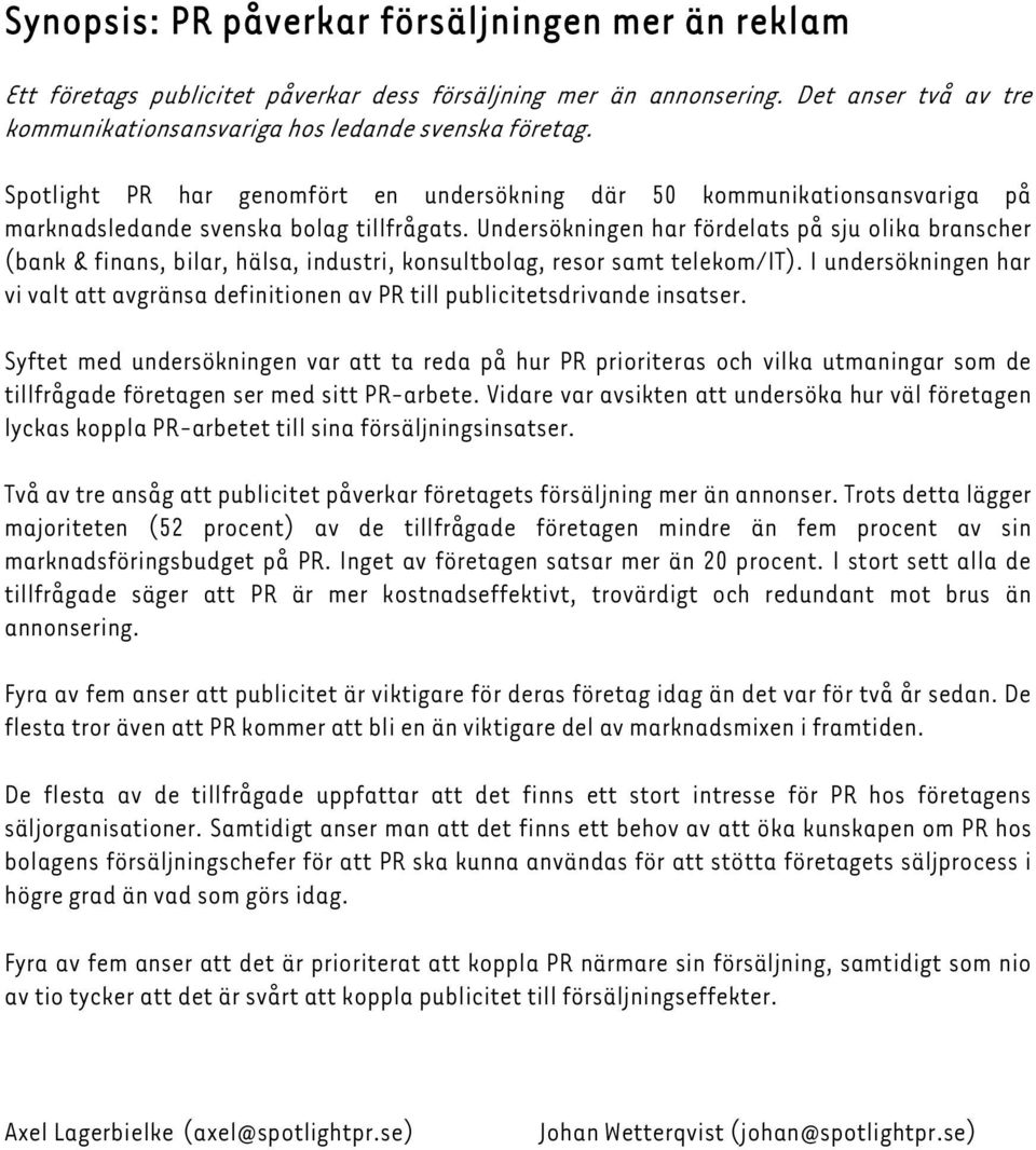 Undersökningen har fördelats på sju olika branscher (bank & finans, bilar, hälsa, industri, konsultbolag, resor samt telekom/it).