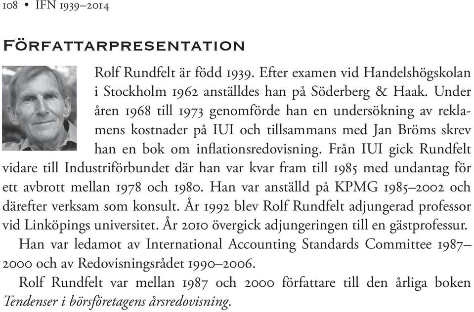 Från IUI gick Rundfelt vidare till Industriförbundet där han var kvar fram till 1985 med undantag för ett avbrott mellan 1978 och 1980.