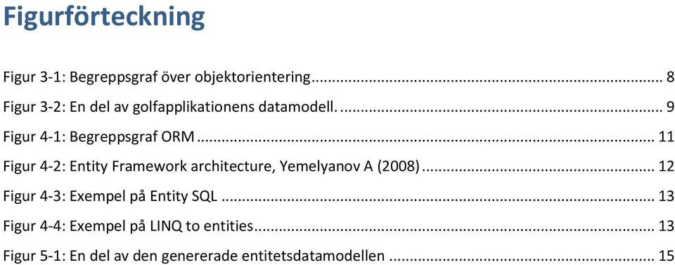 .. 11 Figur 4-2: Entity Framework architecture, Yemelyanov A (2008).