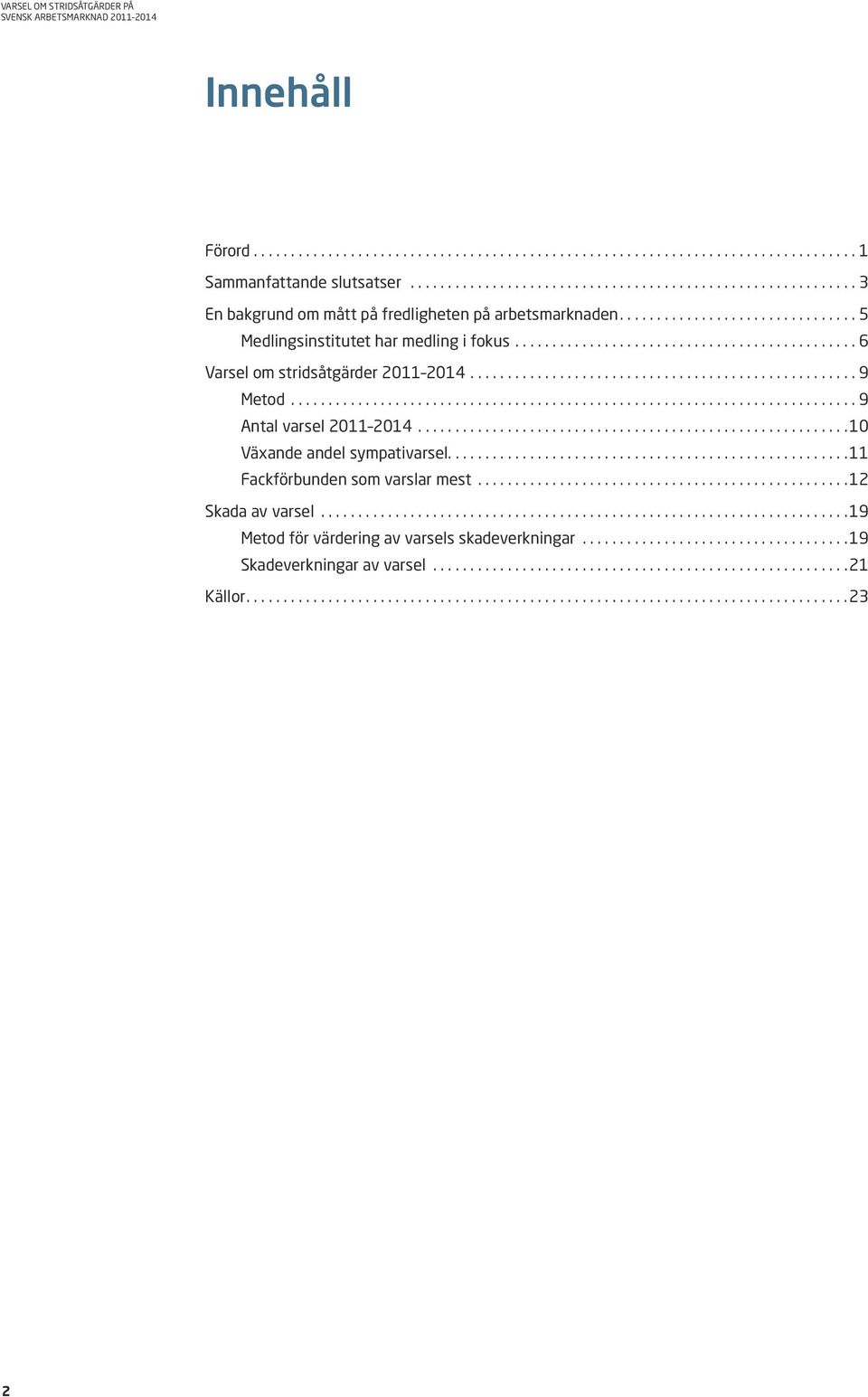 .. 9 Antal varsel 20 204... 0 Växande andel sympativarsel.... Fackförbunden som varslar mest.