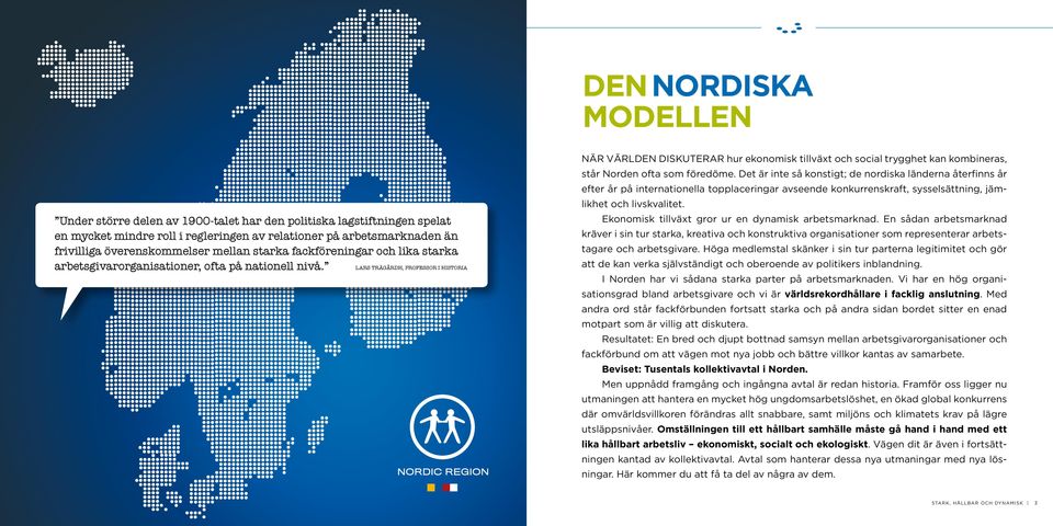 Lars Trägårdh, professor i historia När världen diskuterar hur ekonomisk tillväxt och social trygghet kan kombineras, står Norden ofta som föredöme.