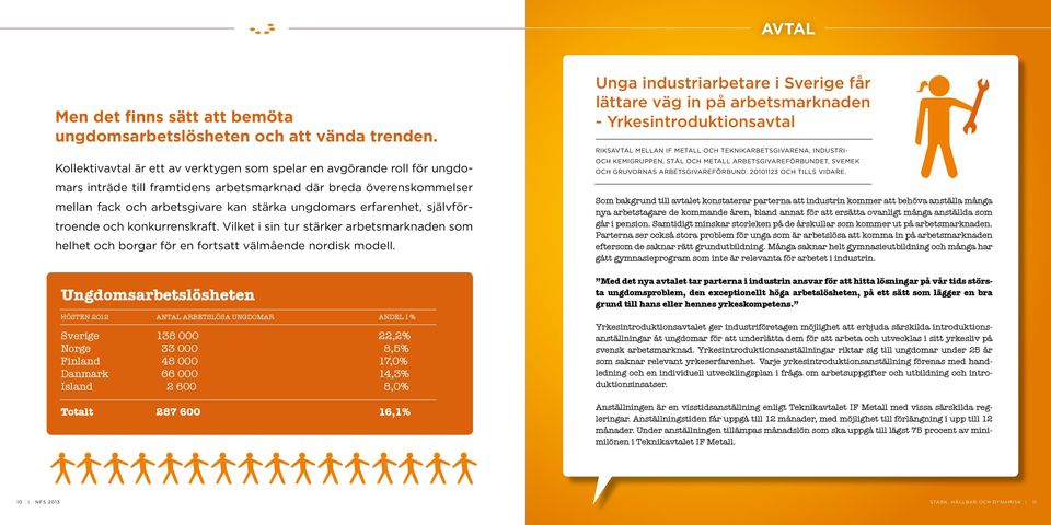 erfarenhet, självförtroende och konkurrenskraft. Vilket i sin tur stärker arbetsmarknaden som helhet och borgar för en fortsatt välmående nordisk modell.