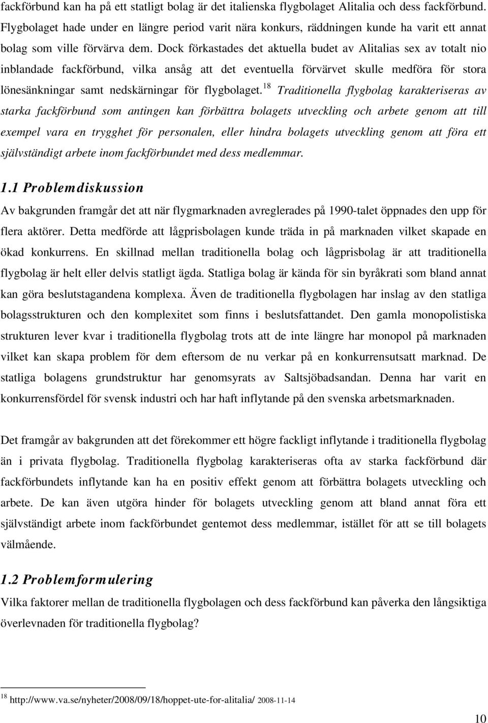 Dock förkastades det aktuella budet av Alitalias sex av totalt nio inblandade fackförbund, vilka ansåg att det eventuella förvärvet skulle medföra för stora lönesänkningar samt nedskärningar för