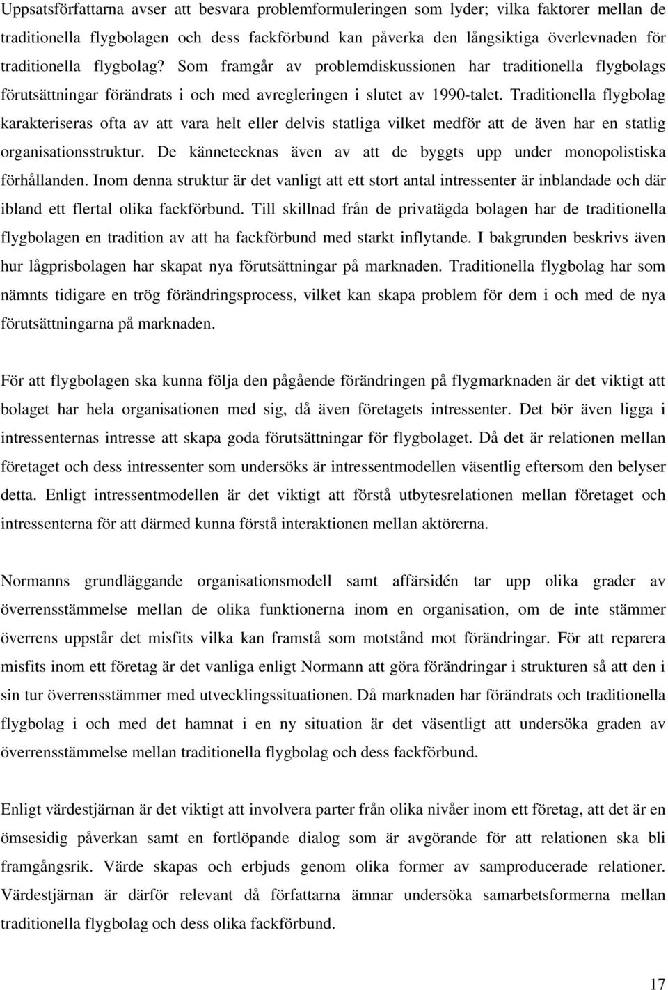 Traditionella flygbolag karakteriseras ofta av att vara helt eller delvis statliga vilket medför att de även har en statlig organisationsstruktur.