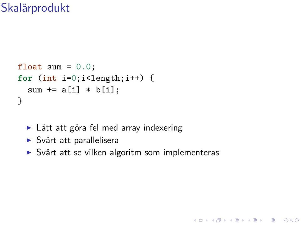 b[i]; } Lätt att göra fel med array indexering