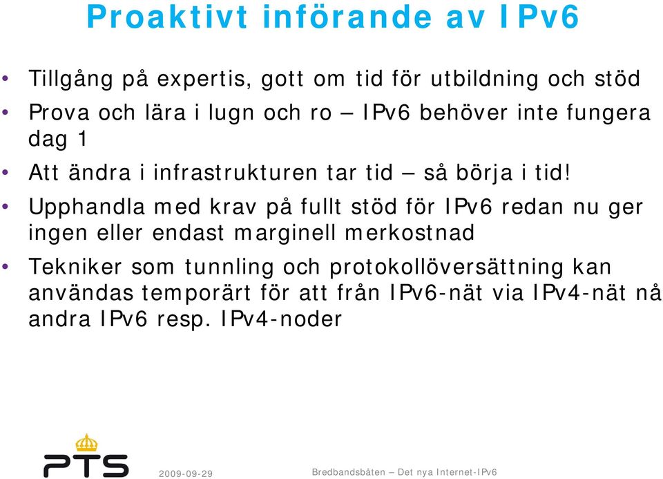 Upphandla med krav på fullt stöd för IPv6 redan nu ger ingen eller endast marginell merkostnad Tekniker som