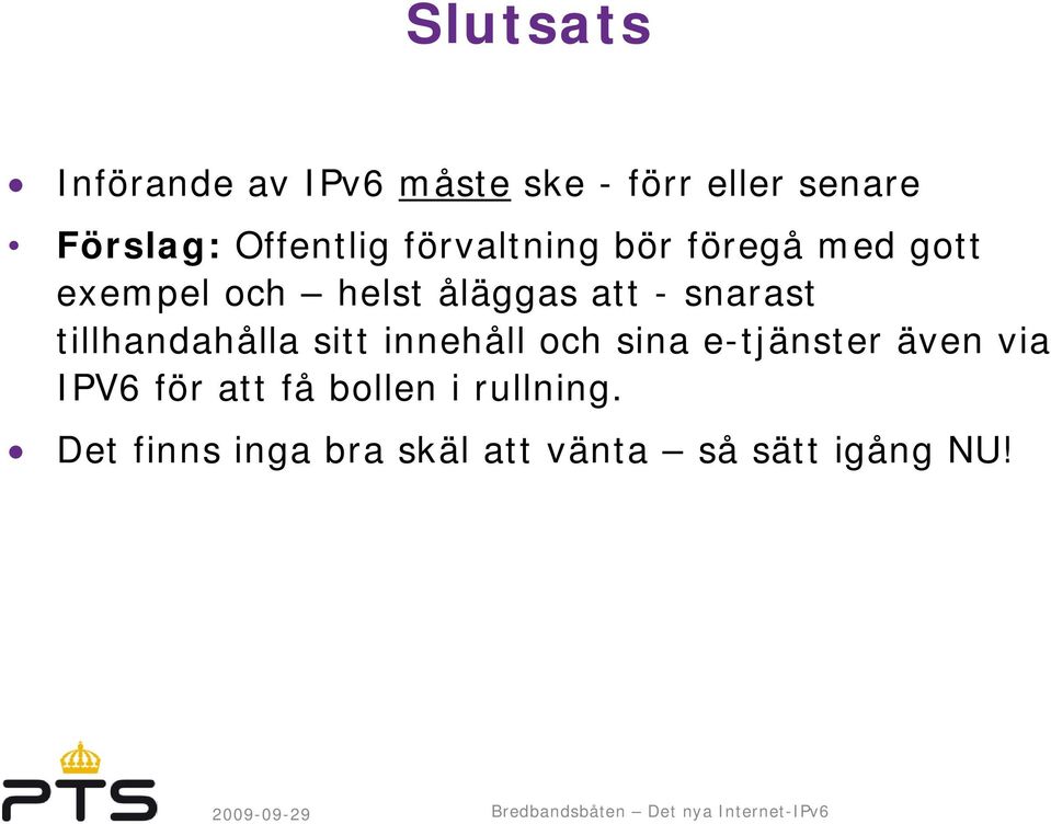 - snarast tillhandahålla sitt innehåll och sina e-tjänster även via IPV6