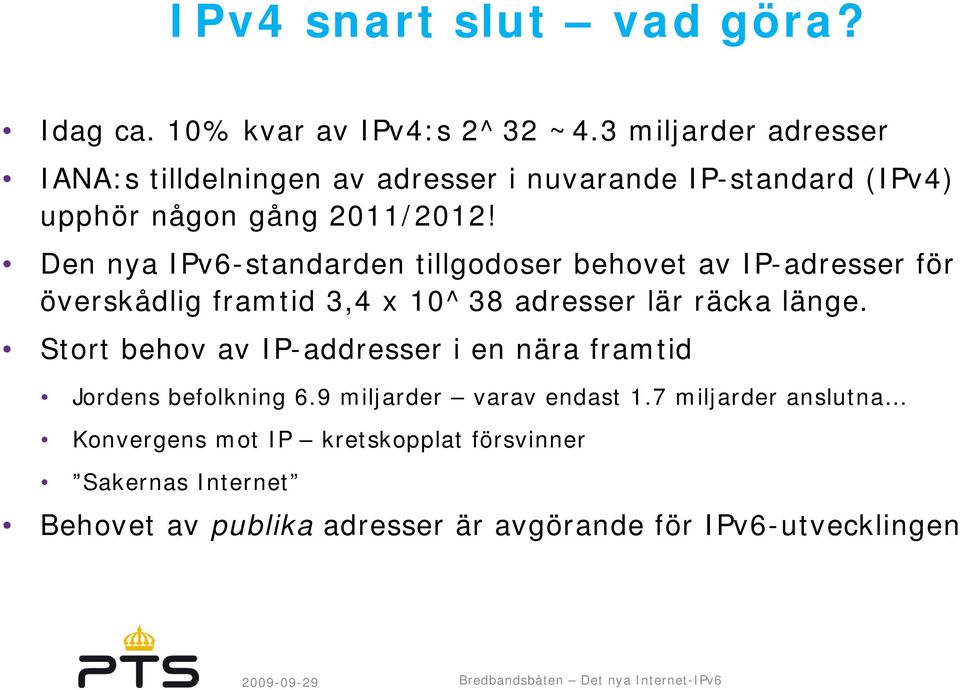 Den nya IPv6-standarden tillgodoser behovet av IP-adresser för överskådlig framtid 3,4 x 10^38 adresser lär räcka länge.