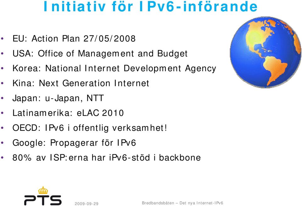 Generation Internet Japan: u-japan, NTT Latinamerika: elac 2010 OECD: IPv6 i