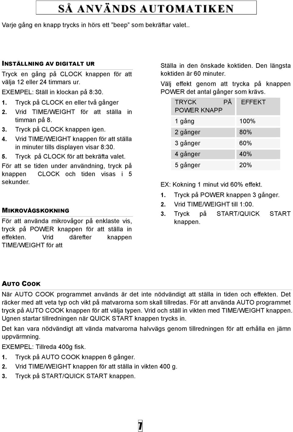 Vrid TIME/WEIGHT knappen för att ställa in minuter tills displayen visar 8:30. 5. Tryck på CLOCK för att bekräfta valet.