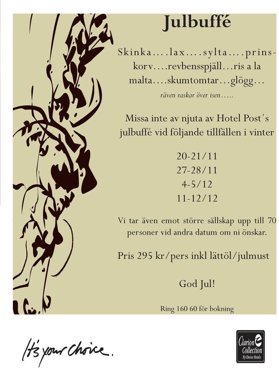 . Missa inte av njuta av Hotel Post s julbuffé vid följande tillfällen i vinter 20-21/11