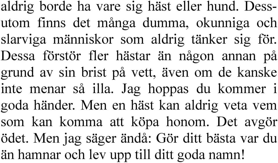 Dessa förstör fler hästar än någon annan på grund av sin brist på vett, även om de kanske inte menar så illa.