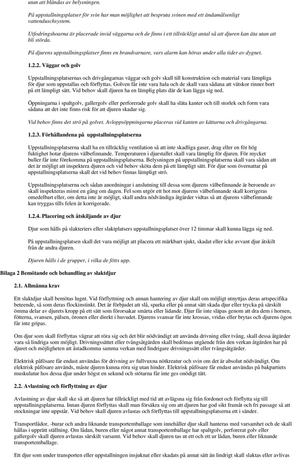 På djurens uppstallningsplatser finns en brandvarnare, vars alarm kan höras under alla tider av dygnet. 1.2.