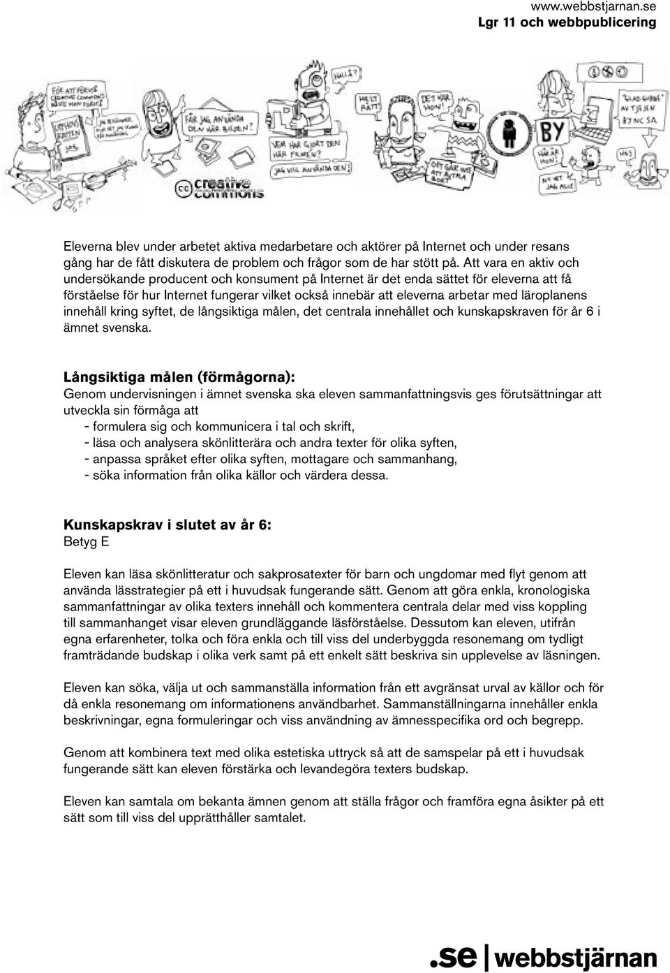 läroplanens innehåll kring syftet, de långsiktiga målen, det centrala innehållet och kunskapskraven för år 6 i ämnet svenska.