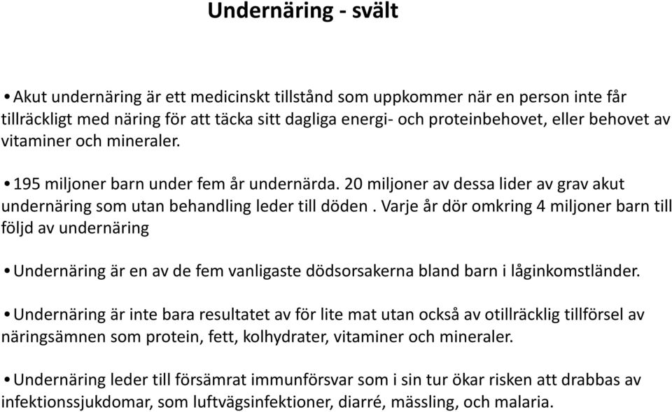 Varje år dör omkring 4 miljoner barn till följd av undernäring Undernäring är en av de fem vanligaste dödsorsakerna bland barn i låginkomstländer.