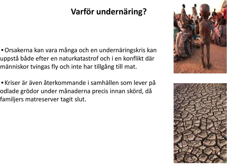 naturkatastrof och i en konflikt där människor tvingas fly och inte har tillgång