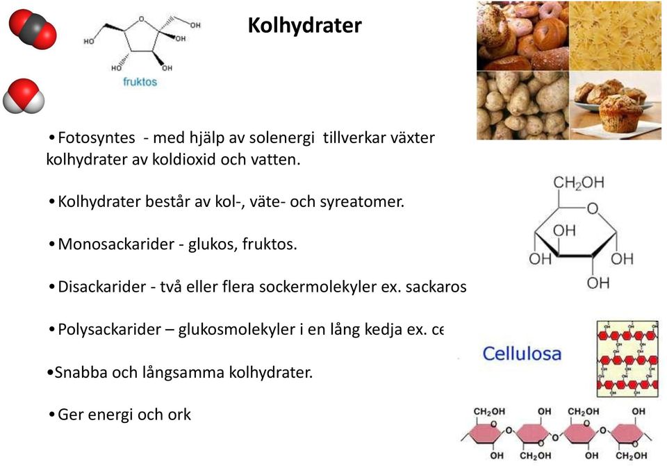 Monosackarider - glukos, fruktos. Disackarider - två eller flera sockermolekyler ex.