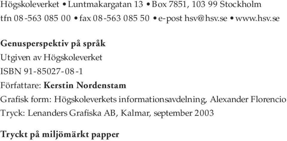 hsv.se www.hsv.se Genusperspektiv på språk Utgiven av Högskoleverket ISBN 91-85027-08-1