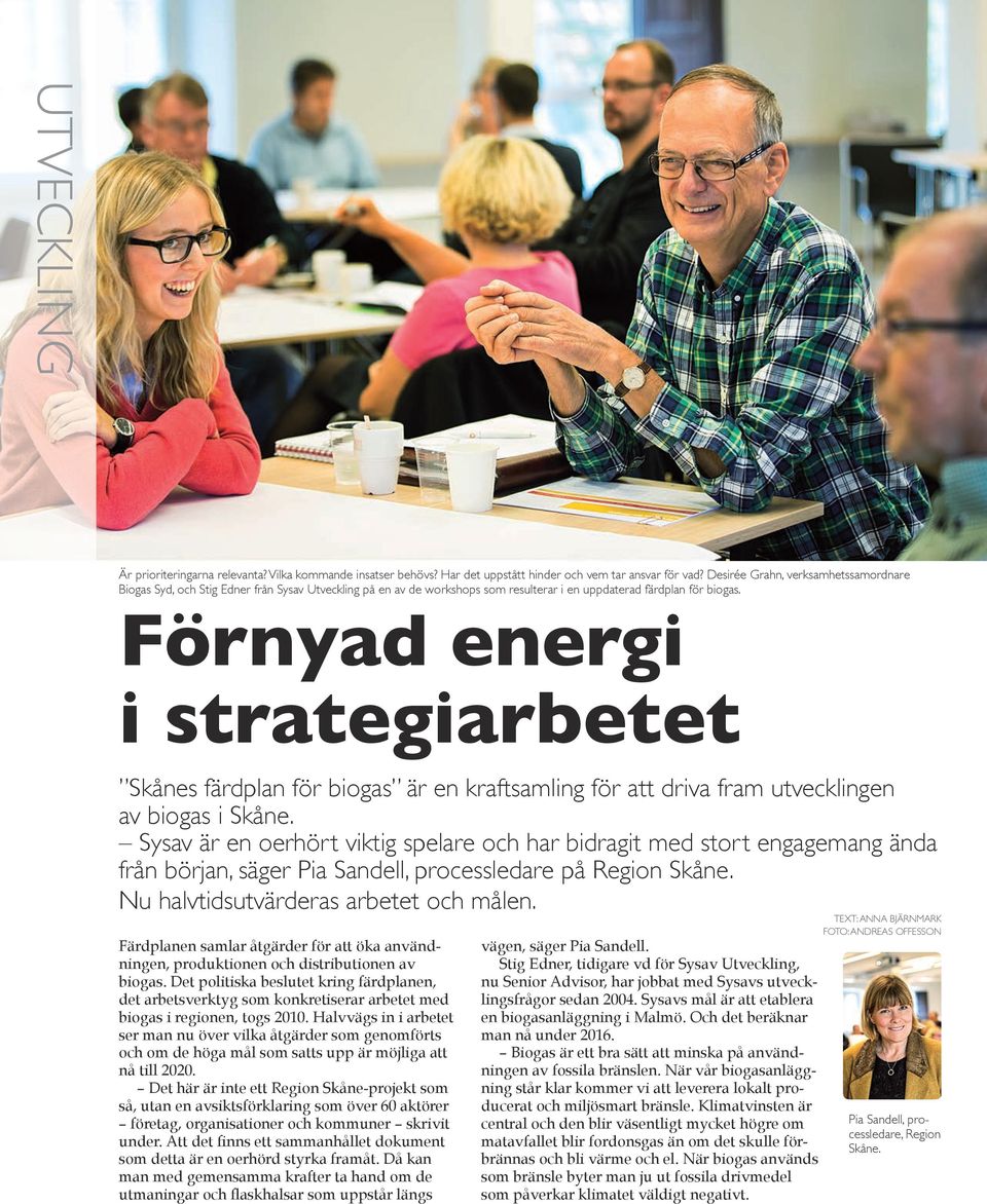 Förnyad energi i strategiarbetet Skånes färdplan för biogas är en kraftsamling för att driva fram utvecklingen av biogas i Skåne.