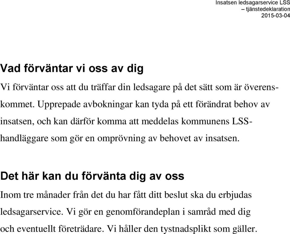 som gör en omprövning av behovet av insatsen.