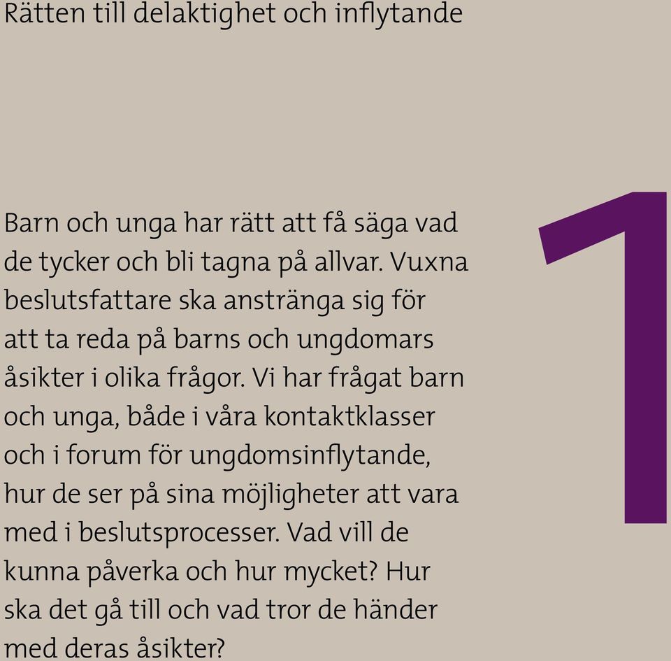 Vi har frågat barn och unga, både i våra kontaktklasser och i forum för ungdomsinflytande, hur de ser på sina