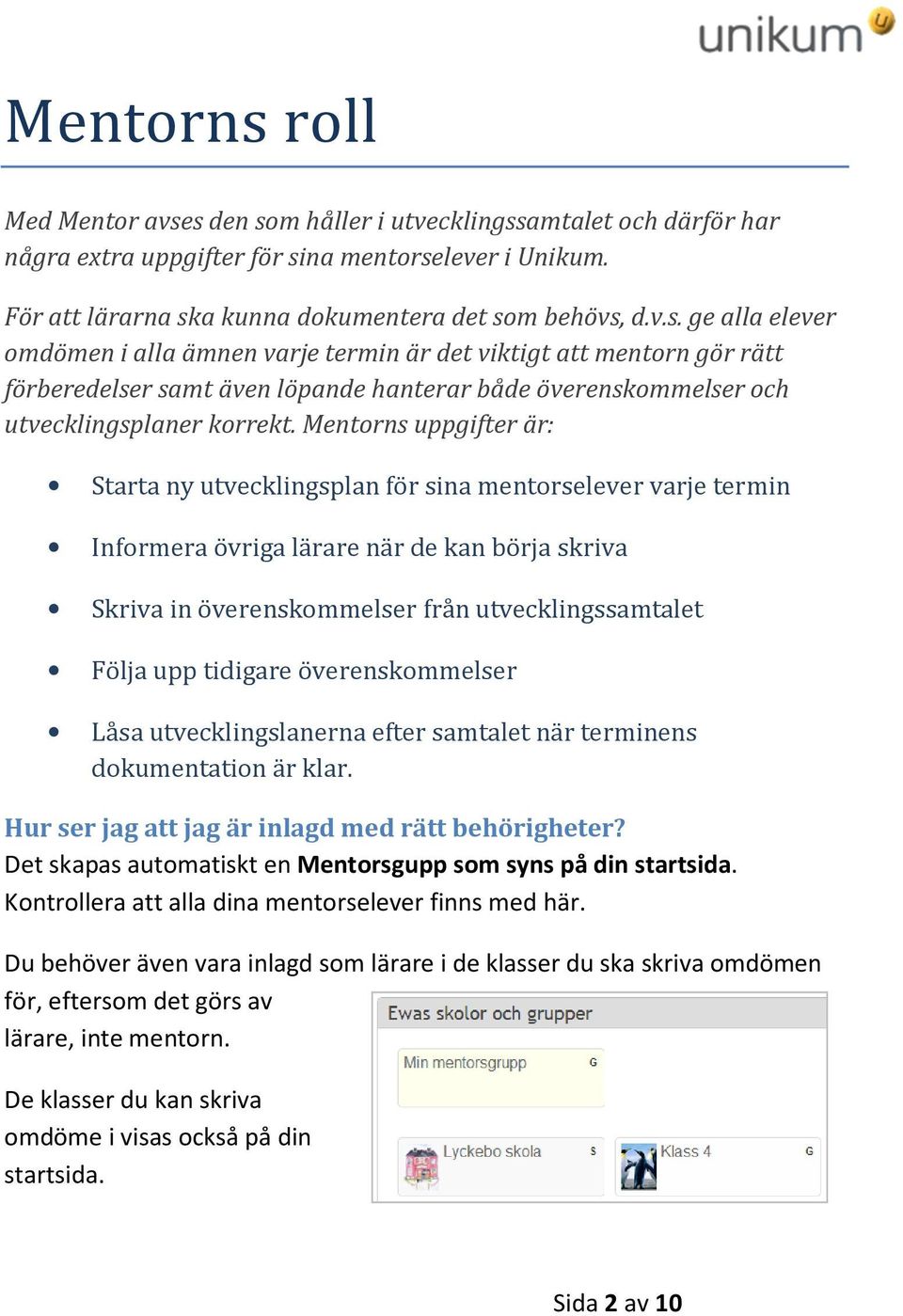 tidigare överenskommelser Låsa utvecklingslanerna efter samtalet när terminens dokumentation är klar. Hur ser jag att jag är inlagd med rätt behörigheter?