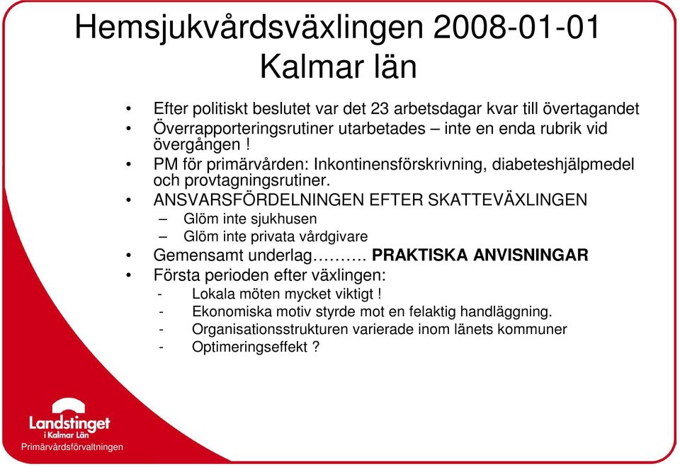 ANSVARSFÖRDELNINGEN EFTER SKATTEVÄXLINGEN Glöm inte sjukhusen Glöm inte privata vårdgivare Gemensamt underlag.