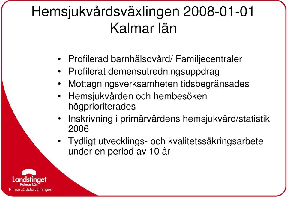 Hemsjukvården och hembesöken högprioriterades Inskrivning i