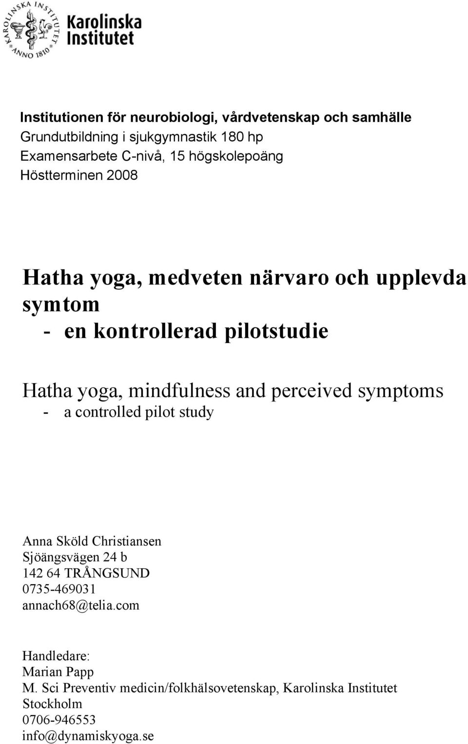 mindfulness and perceived symptoms - a controlled pilot study Anna Sköld Christiansen Sjöängsvägen 24 b 142 64 TRÅNGSUND 0735-469031