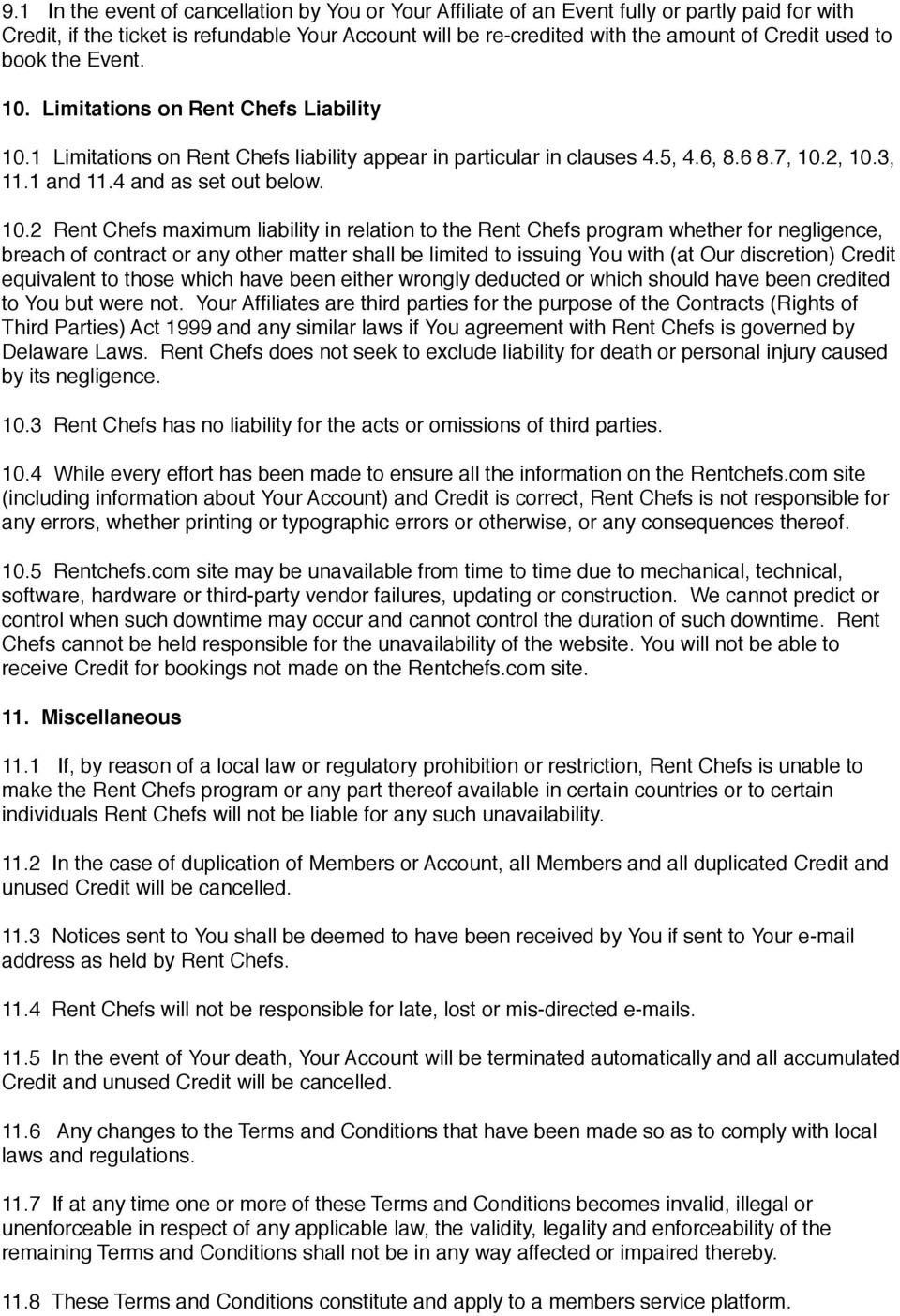 10.2 Rent Chefs maximum liability in relation to the Rent Chefs program whether for negligence, breach of contract or any other matter shall be limited to issuing You with (at Our discretion) Credit