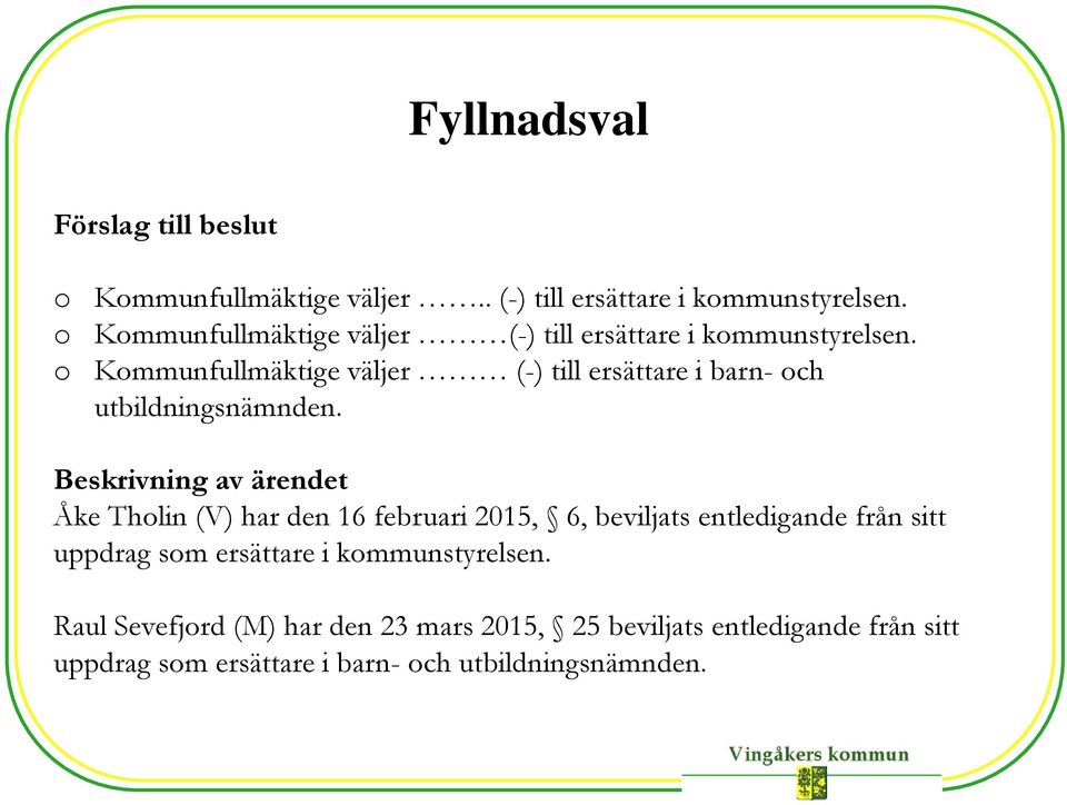 o Kommunfullmäktige väljer (-) till ersättare i barn- och utbildningsnämnden.