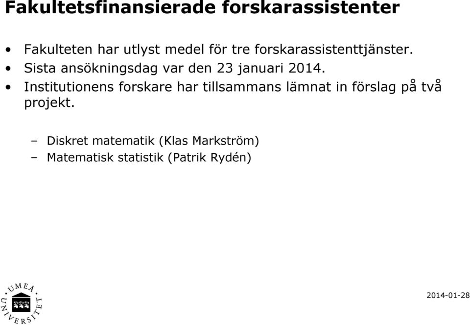 Sista ansökningsdag var den 23 januari 2014.