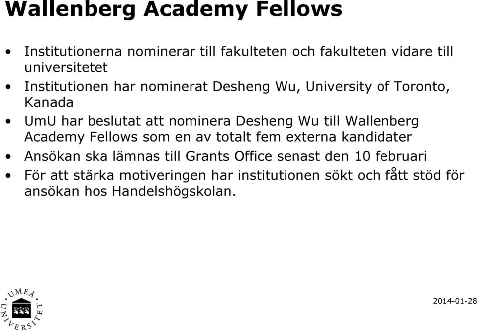 till Wallenberg Academy Fellows som en av totalt fem externa kandidater Ansökan ska lämnas till Grants Office