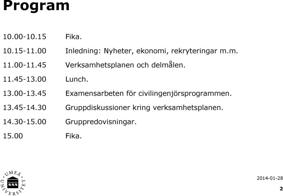 45 Verksamhetsplanen och delmålen. 11.45-13.00 Lunch. 13.00-13.