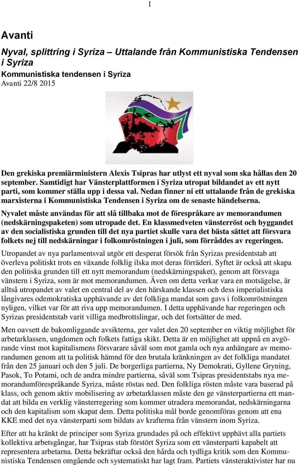 Nedan finner ni ett uttalande från de grekiska marxisterna i Kommunistiska Tendensen i Syriza om de senaste händelserna.