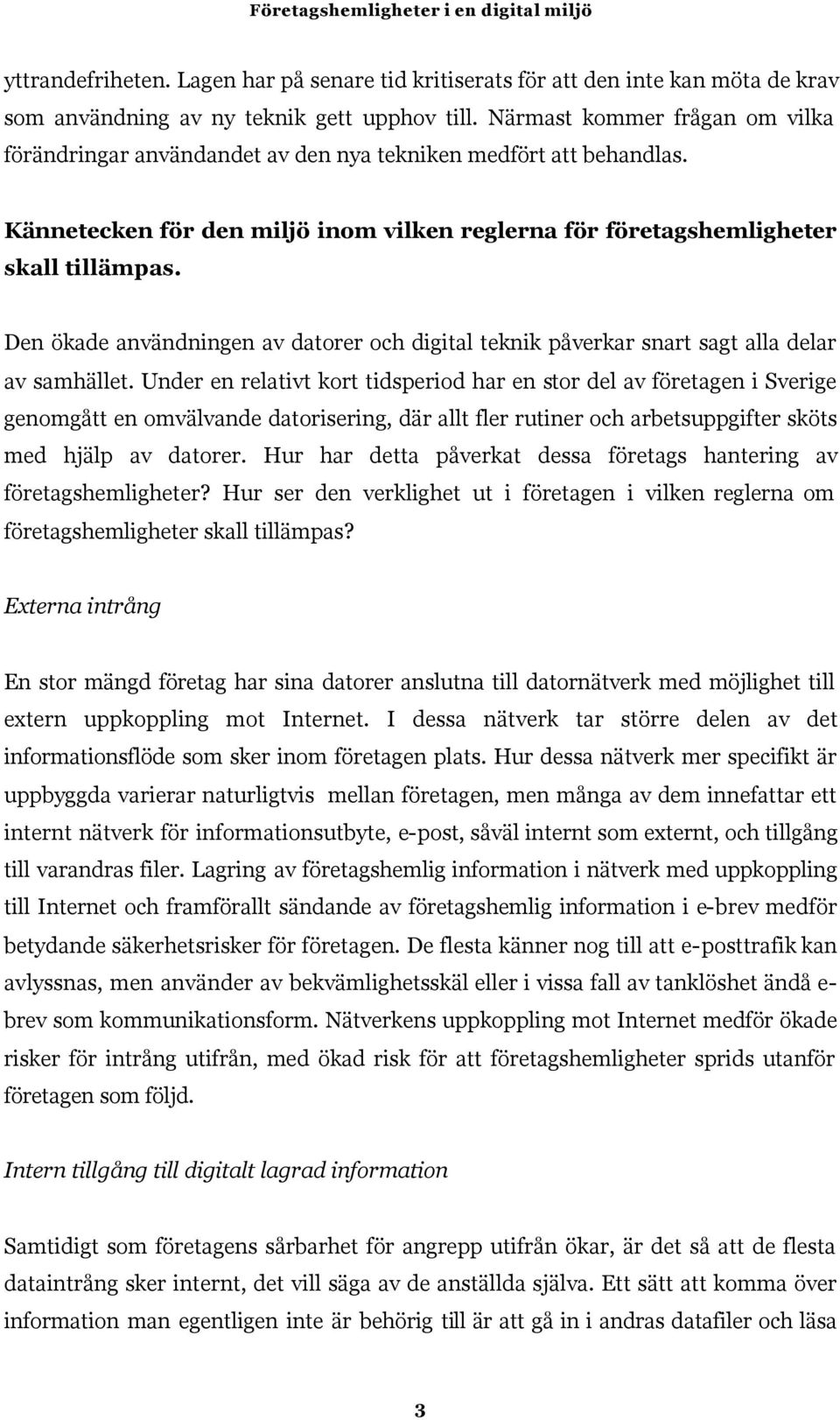 Den ökade användningen av datorer och digital teknik påverkar snart sagt alla delar av samhället.