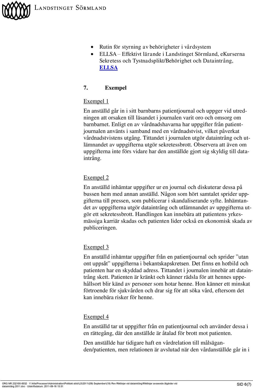 Enligt en av vårdnadshavarna har uppgifter från patientjournalen använts i samband med en vårdnadstvist, vilket påverkat vårdnadstvistens utgång.