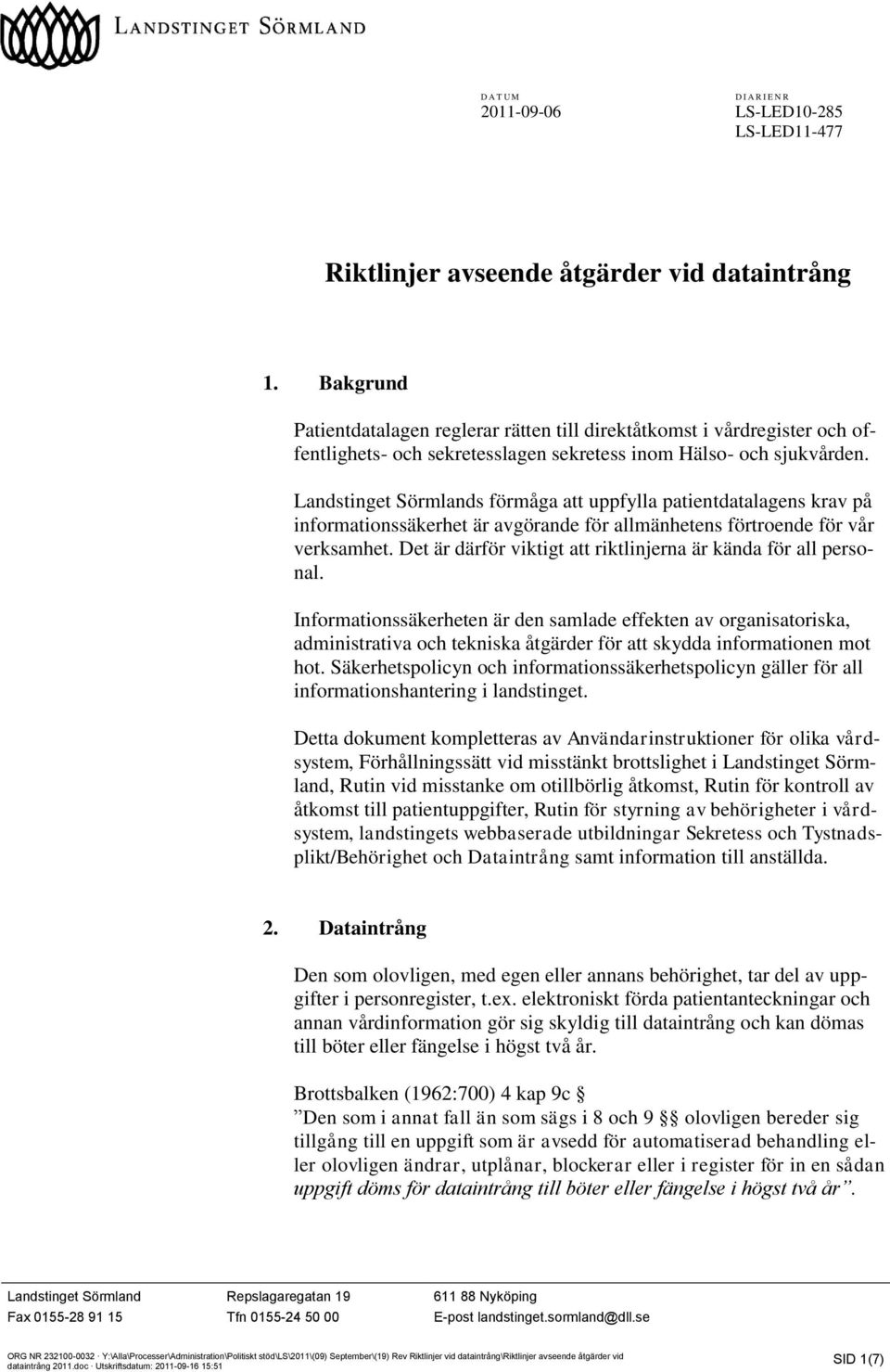 Landstinget Sörmlands förmåga att uppfylla patientdatalagens krav på informationssäkerhet är avgörande för allmänhetens förtroende för vår verksamhet.