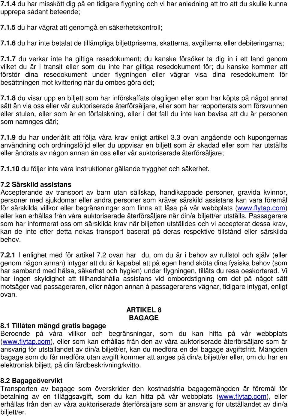 resedokument under flygningen eller vägrar visa dina resedokument för besättningen mot kvittering när du ombes göra det; 7.1.