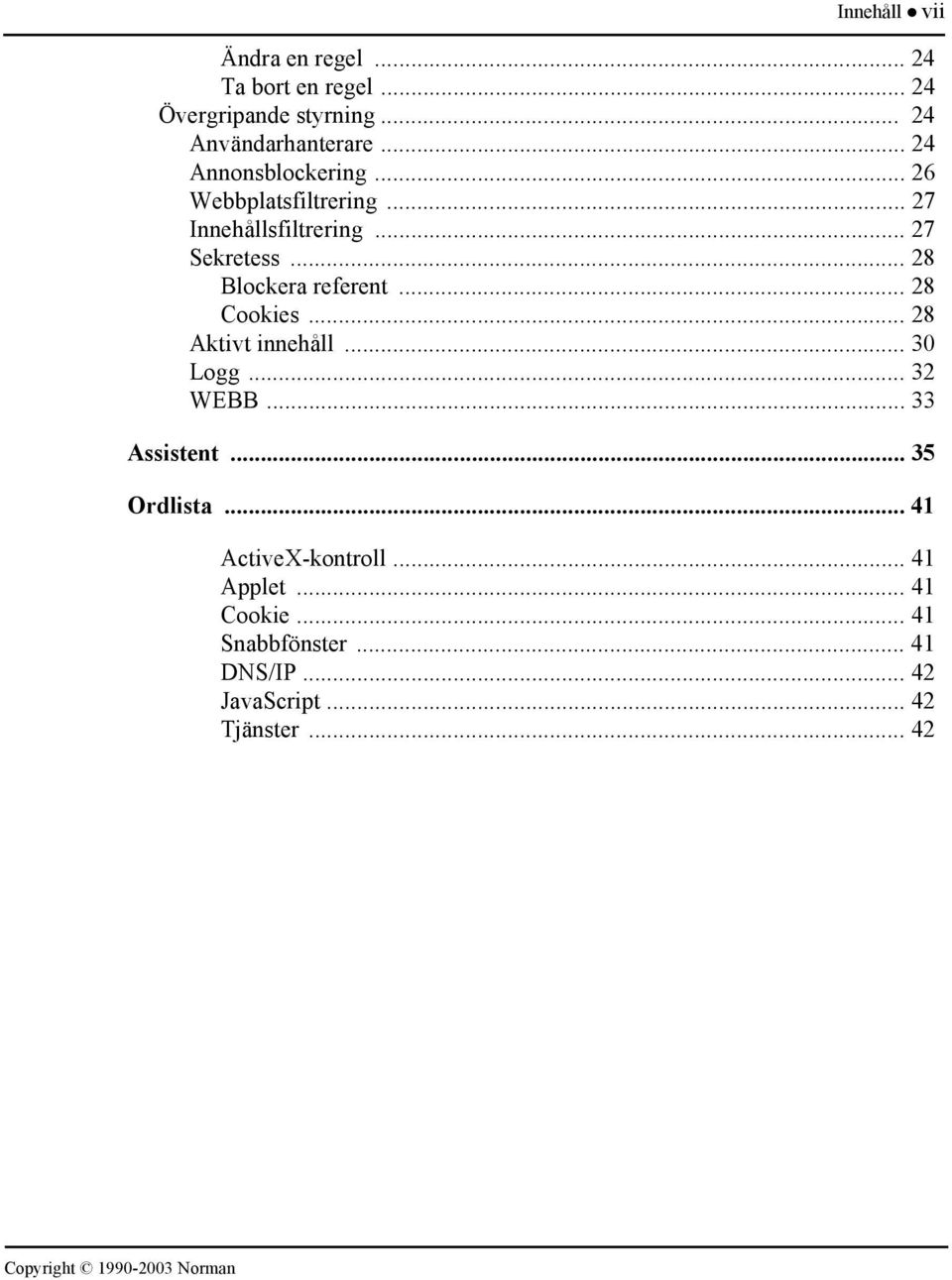 .. 28 Blockera referent... 28 Cookies... 28 Aktivt innehåll... 30 Logg... 32 WEBB... 33 Assistent.