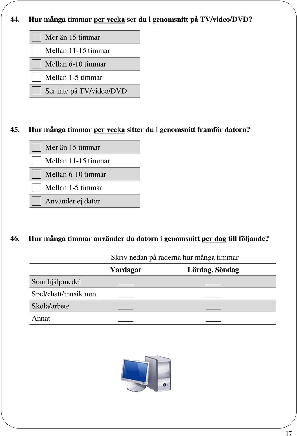 Hur många timmar per vecka sitter du i genomsnitt framför datorn?