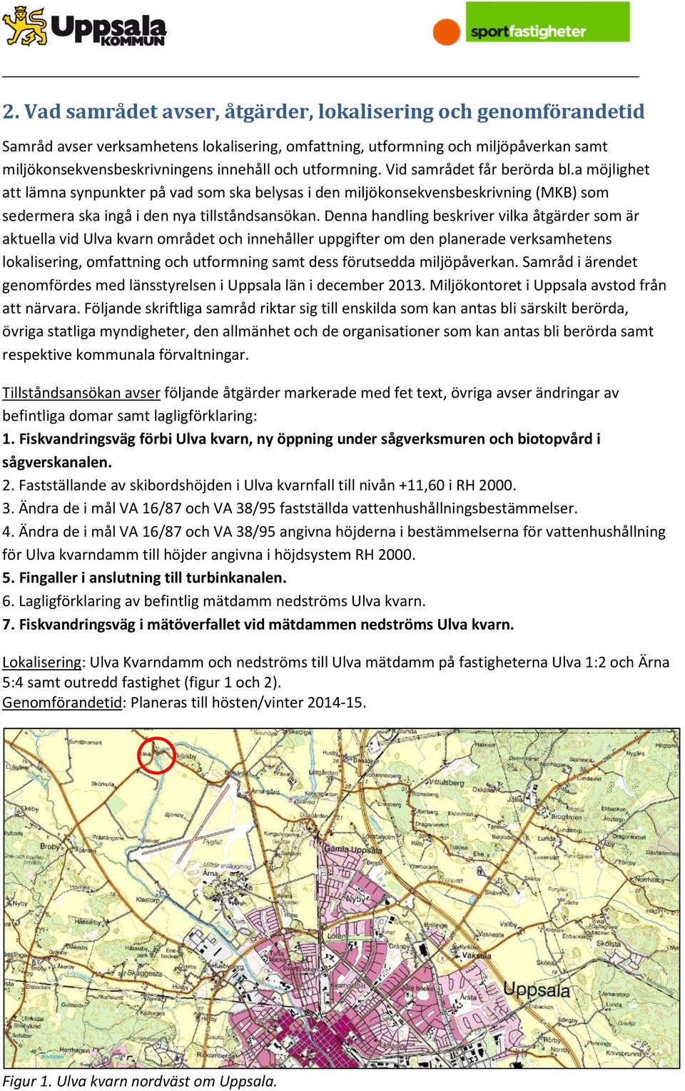 Denna handling beskriver vilka åtgärder som är aktuella vid Ulva kvarn området och innehåller uppgifter om den planerade verksamhetens lokalisering, omfattning och utformning samt dess förutsedda