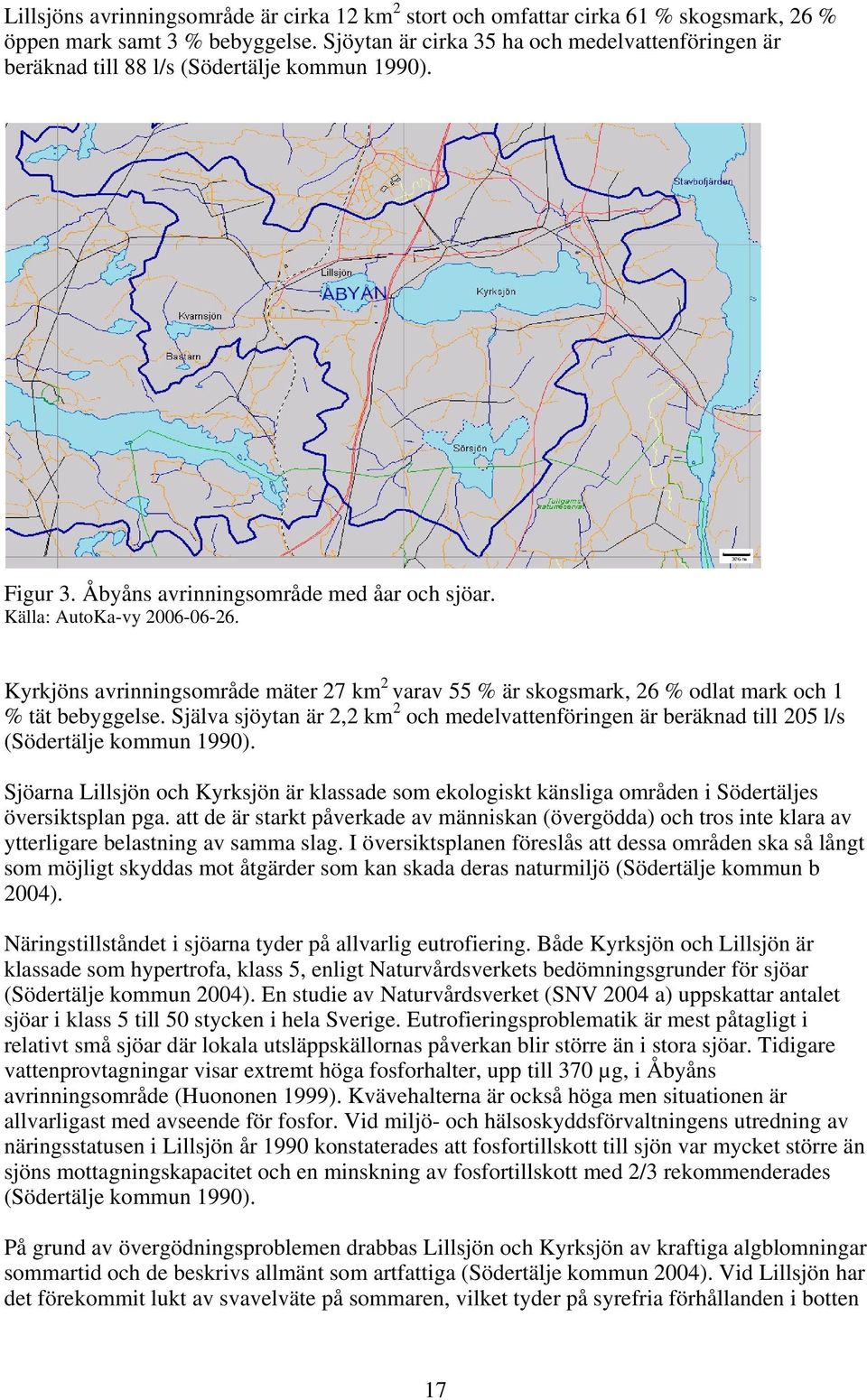 Kyrkjöns avrinningsområde mäter 27 km 2 varav 55 % är skogsmark, 26 % odlat mark och 1 % tät bebyggelse.