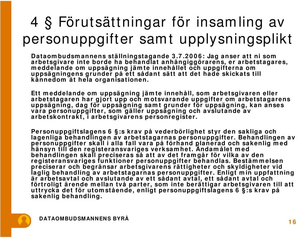 sätt att det hade skickats till kännedom åt hela organisationen.