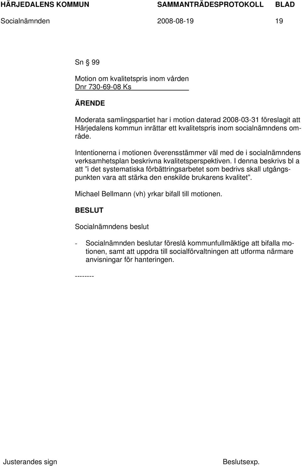 I denna beskrivs bl a att i det systematiska förbättringsarbetet som bedrivs skall utgångspunkten vara att stärka den enskilde brukarens kvalitet.